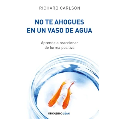 Imagen de No te ahogues en un vaso de agua: Aprende a reaccionar forma positiva (Clave)