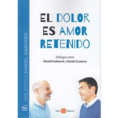 Imagen de El Dolor es Amor Retenido: Diálogos entre Daniel Gabarró y Lumera (SIN COLECCION)