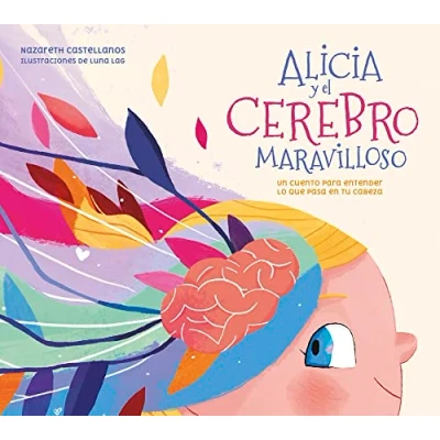 Imagen de Alicia y el cerebro maravilloso: Un cuento para entender lo que pasa en tu cabeza (Pequeños curiosos)