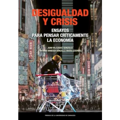 Imagen de Desigualdad Y Crisis. Ensayos Para Pensar Críticamente La Economí A