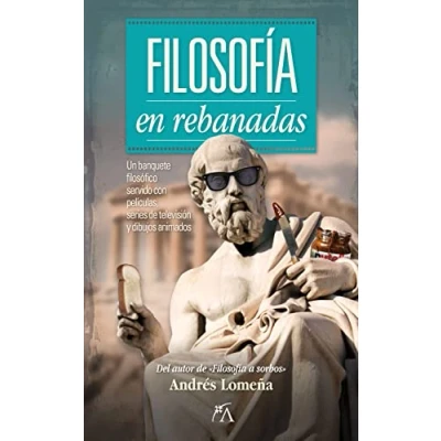 Imagen de Filosofía en rebanadas: Un banquete filosófico servido con películas, series de televisión y dibujos animados (Desarrollo personal)