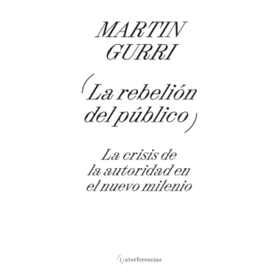 Imagen de la rebelión del público: crisis de autoridad en el nuevo milenio (INTERFERENCIAS)