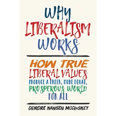 Imagen de Why Liberalism Works: How True Liberal Values Produce A Freer More Equ