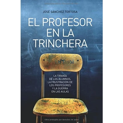 Imagen de El profesor en la trinchera : tiranía de los alumnos, frustración profesores y guerra las aulas
