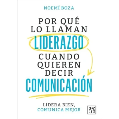 Imagen de Por qué lo llaman liderazgo cuando quieren decir comunicación; Lidera bien, comunica mejor (Acción Empresarial)