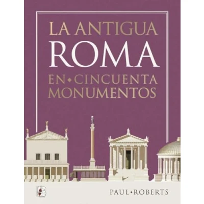 Imagen de La antigua Roma en cincuenta monumentos (Ilustrados)
