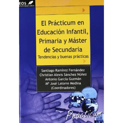 Imagen de El Prácticum en Educación Infantil, Primaria y Máster Secundaria: Tendencias buenas prácticas: 14 (EOS Universitaria)