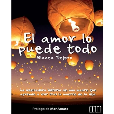 Imagen de El amor lo Puede Todo: La Inspiradora Historia de Una Madre Que Aprende a Vivir Tras Muerte Su Hija: VS : AUTOAYUDA Y DESARROLLO PERSONAL (Mujer &amp; Mundo)