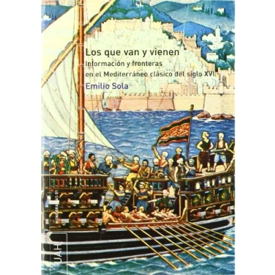 Imagen de Los que van y vienen: Información fronteras en el Mediterráneo clásico del siglo XVI (SIN COLECCION)