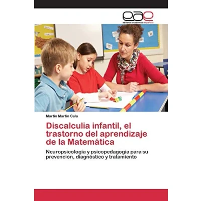 Imagen de Discalculia infantil, el trastorno del aprendizaje de la Matemática: Neuropsicología y psicopedagogía para su prevención, diagnóstico tratamiento