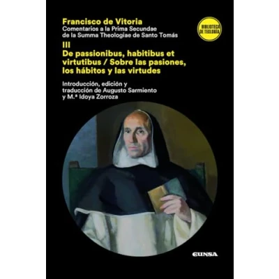 Imagen de COMENTARIOS A LA PRIMA SECUDAE de SUMMA THEOLGIAE SANTO TOMÁS: III passionibus, habitibus et virtutibus / Sobre las pasiones, los hábitos y virtudes (Biblioteca Teología)