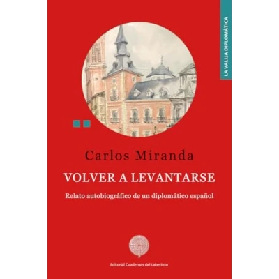Imagen de Volver a levantarse. Relato autobiográfico de un diplomático: diplomático español: 67 (LA VALIJA DIPLOMATICA)