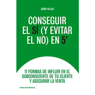 Imagen de Conseguir el sí y evitar no en 5&#039;: 11 formas de influir subconsciente tu cliente ase (TEMATICOS)