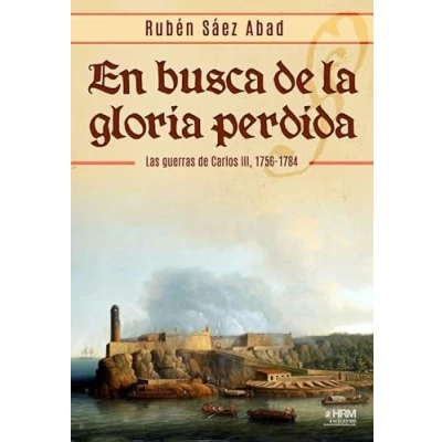 Imagen de EN BUSCA DE LA GLORIA PERDIDA. LAS GUERRAS CARLOS III, 1756 1784. (HISTORIA MILITAR)