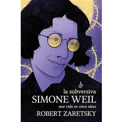 Imagen de La subversiva Simone Weil: Una vida en cinco ideas (FILOSOFIA,PSICOLOGIA,RETORICA)
