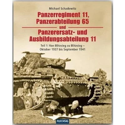 Imagen de ZEITGESCHICHTE Panzerregiment 11, Panzerabteilung 65 und Panzerersatz Ausbildungsabteilung 11 Teil 1 Von Blitzsieg zu Oktober 1937 bis September 1941 FLECHSIG Verlag