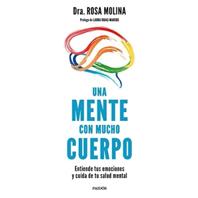 Imagen de Una mente con mucho cuerpo: Entiende tus emociones y cuida de tu salud mental (Divulgación)