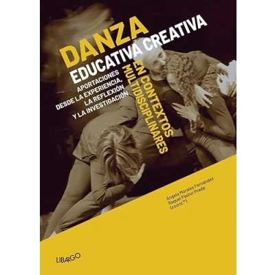 Imagen de Danza Educativa Creativa en contextos interdisciplinares: Aportaciones desde la experiencia, reflexión y investigación: 8 (Libargo investiga)