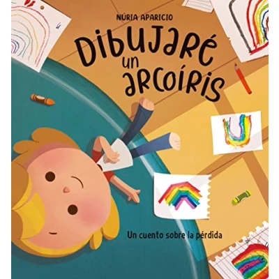 Imagen de Dibujaré Un arcoíris: cuento sobre la pérdida (Cuentos infantiles)