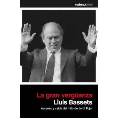 Imagen de La Gran Vergüenza: Ascenso Y Caida Del Mito De Jordi Pujol