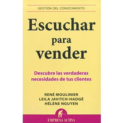 Imagen de Escuchar para vender: Descubre las verdaderas necesidades de tus clientes (Gestión del conocimiento)