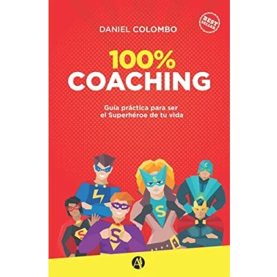 Imagen de 100% coaching: Guía práctica para ser el Superhéroe de tu vida (Serie Liderazgo, Desarrollo Personal y Profesional)