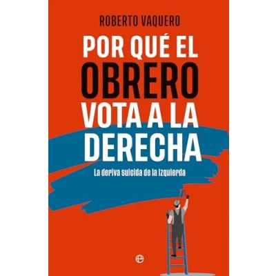 Imagen de Por qué el obrero vota a la derecha: deriva suicida de izquierda (ENSAYO)