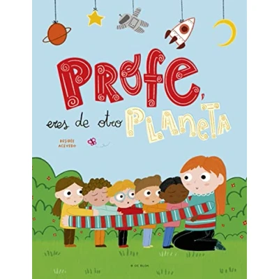 Imagen de Profe, eres de otro planeta: Un homenaje a los profesores y profesoras infantil (B Blok)