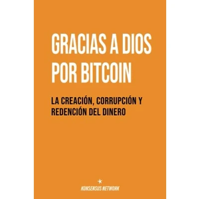 Imagen de Gracias a Dios por Bitcoin: La creación, corrupción y redención del dinero