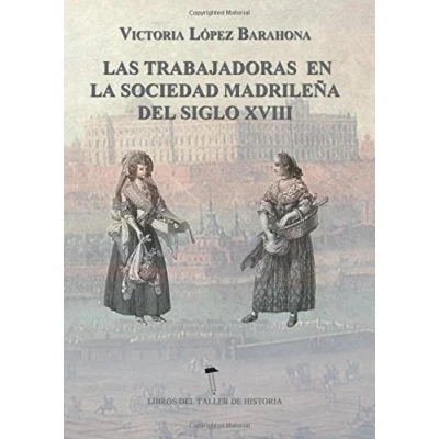 Imagen de Las Trabajadoras en la sociedad madrileña del siglo XVIII (SIN COLECCION)