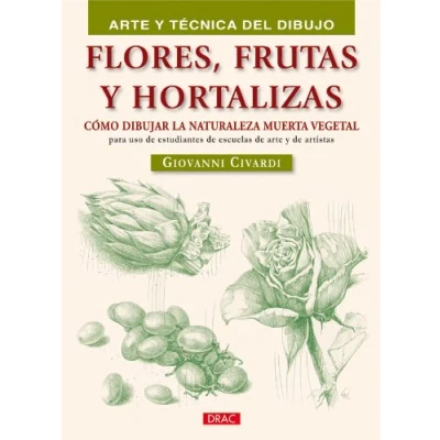 Imagen de FLORES FRUTAS y HORTALIZAS (Arte tecnica del dibujo / Art and Drawing Techniques)