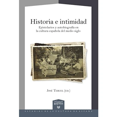 Imagen de Historia e intimidad : epistolarios y autobiografía en la Cultura española del medio siglo (La Casa de Riqueza. Estudios España)