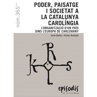 Imagen de PODER, PAISATGE I SOCIETAT A la CATALUNYA CAROLÍNGIA: L&#039;ORGANITZACIÓ D&#039;UN PAÍS DINS L&#039;EUROPA de CARLEMANY: 365 (Episodis Història)