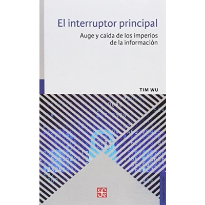 Imagen de EL INTERRUPTOR PRINCIPAL Auge y caída de los imperios la información (Comunicacion)
