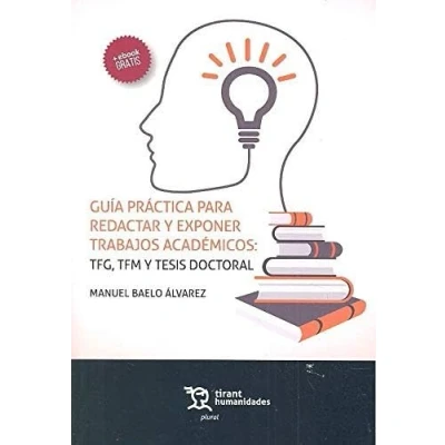 Imagen de Guía Práctica Para Redactar y Exponer Trabajos Académicos: TFG, TFM Tesis Doctoral (Plural)