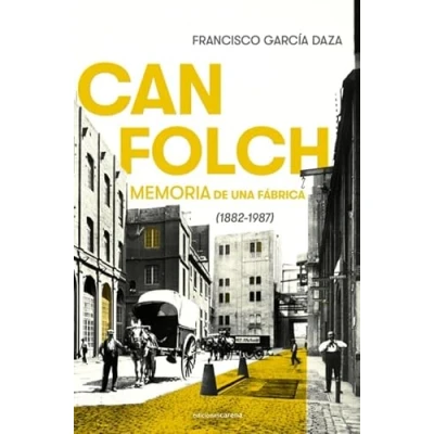 Imagen de Can Folch: Memoria de una fábrica (1882 1987) (ENSAYO HISTORICO)