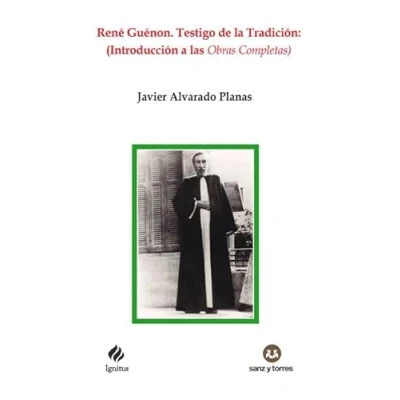 Imagen de René Guénon. Testigo de la tradición: Introducción a las Obras Completas: 91 (IGNITUS)