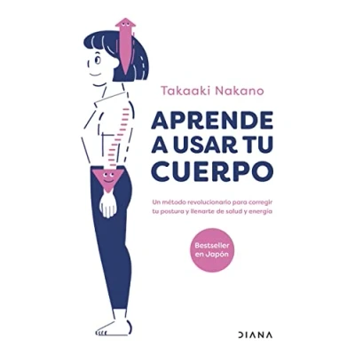 Imagen de Aprende a usar tu cuerpo: Un método revolucionario para corregir postura y llenarte de salud energía (Salud natural)