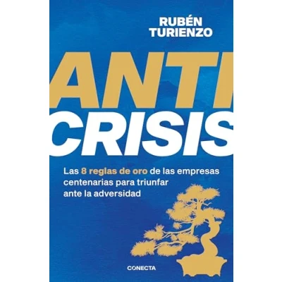 Imagen de Anticrisis: las 8 reglas de oro empresas centenarias para triunfar ante la adversidad (Conecta)