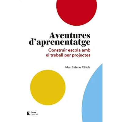 Imagen de Aventures d&#039;aprenentatge: Construir escola amb el treball per projectes (Didàctiques i complements)