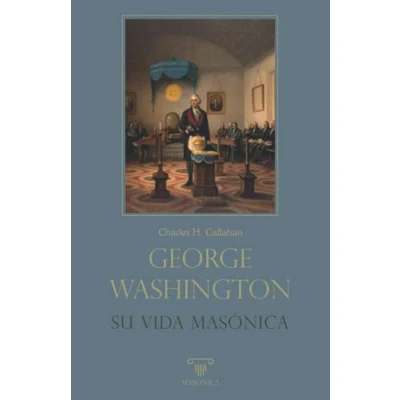 Imagen de George Washington. Su vida masónica: 5 (BIOGRAFÍAS)
