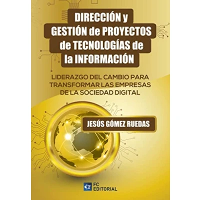 Imagen de Dirección y gestión de proyectos tecnologías la información: Liderazgo del cambio para transformar las Empresas Sociedad Digital