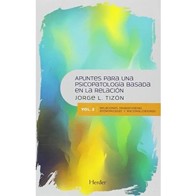 Imagen de Apuntes para una Psicopatología Basada en la Relación: Vol. 2. Relaciones dramatizadas, atemorizadas y racionalizadoras