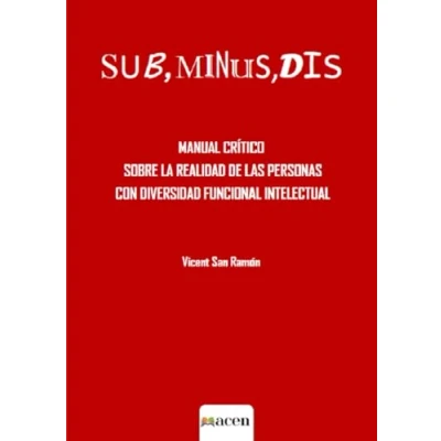Imagen de SUB, MINUS, DIS: Manual crítico sobre la realidad de las personas con diversidad funcional intelectual