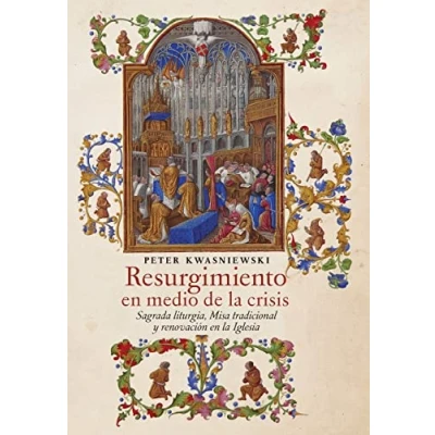 Imagen de Resurgimiento en medio de la crisis: Sagrada liturgia, Misa tradicional y renovación Iglesia (Spanish edition)