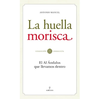Imagen de La huella morisca: El Al Ándalus que llevamos dentro (SIN COLECCION)