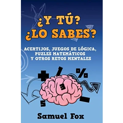 Imagen de ¿Y tú? ¿Lo sabes?: Acertijos, Juegos de lógica, puzles Matemáticos Y otros Retos mentales.: 1 (Acertijos, Adivinanzas, Mentales)