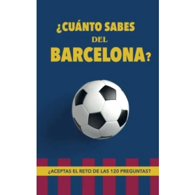 Imagen de ¿Cuánto sabes del Barcelona?: ¿Aceptas el reto de las 120 preguntas? Regalo para seguidores Barcelona. Un libro aficionados al mejor equipo fútbol.