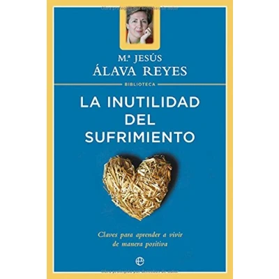 Imagen de La Inutilidad Del Sufrimiento: Claves Para Aprender A Vivir De Ma Nera