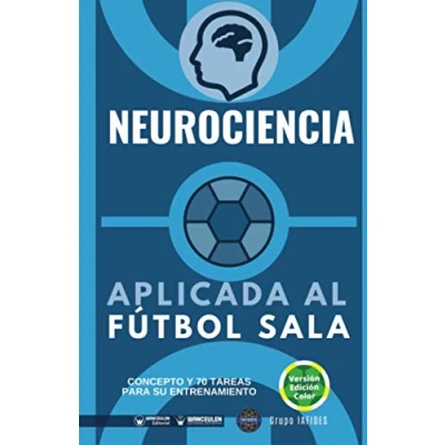 Imagen de Neurociencia aplicada al Fútbol Sala (Edición Color): Concepto y 70 tareas para su entrenamiento